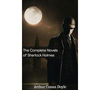 The Complete Sherlock Holmes (Novels) (Abridged Classics)