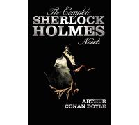 The Complete Sherlock Holmes Novels - Unabridged - A Study In Scarlet, The Sign Of The Four, The Hound Of The Baskervilles, The Valley Of Fear