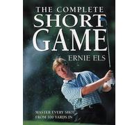 The Complete Short Game: The Ultimate Guide to Building and Perfecting Your Chipping, Pitching, Putting, and Bunker Play Skills