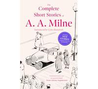 The Complete Short Stories of A. A. Milne: collected in full for the first time