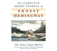 The Complete Short Stories of Ernest Hemingway: The Finca Vigia Edition
