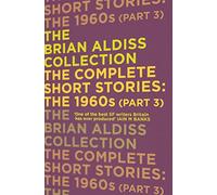 THE COMPLETE SHORT STORIES: THE 1960S (PART 3) (The Brian Aldiss Collection)