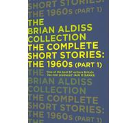 THE COMPLETE SHORT STORIES: THE 1960S: The 1960s (Part 1) (The Brian Aldiss Collection)