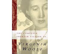 The Complete Shorter Fiction of Virginia Woolf: Second Edition