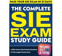 The Complete SIE Exam Study Guide: The all-in-one 21-day program with 3,500+ exam-style practice questions and 47 full-length tests - Includes a 24/7 AI tutor to help you pass on your first try