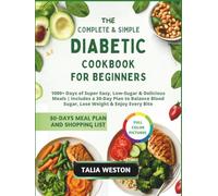 The Complete & Simple Diabetic Cookbook for Beginners: 1000+ Days of Super Easy, Low-Sugar & Delicious Meals | Includes a 30-Day Plan to Balance Blood Sugar, Lose Weight & Enjoy Every Bite