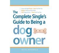 The Complete Single's Guide to Being a Dog Owner: Choose the Right Breed, Train Your New Pup, Balance Dating and Dog Duties, Find Doggie Daycare and ... Girl's Guide to Being a Fabulous Dog Mommy