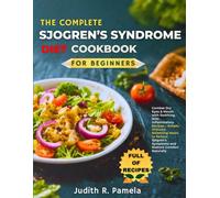 THE COMPLETE SJOGREN’S SYNDROME DIET COOKBOOK FOR BEGINNERS: Combat Dry Eyes & Mouth with Soothing, Anti-Inflammatory Recipes - Simple, ... Symptoms and Restore Comfort Naturally