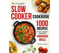 The Complete Slow Cooker Cookbook: 1000 Recipes For Easy & Delicious Crock Pot Homemade Meals