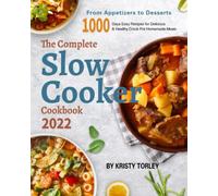 The Complete Slow Cooker Cookbook 2022: From Appetizers to Desserts - 1000 Days Easy Recipes for Delicious & Healthy Crock Pot Homemade Meals (Slow Cooker, Slow Cooker Recipes, Slow Cooker Cookbook)