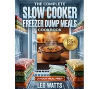 The Complete Slow Cooker Freezer Dump Meals Cookbook: 135+ Budget-Friendly Frozen Crockpot Recipes with Full-Color Pictures - Prep a Month of Easy ... Busy Families (The Complete Pantry Series)
