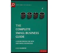 The Complete Small Business Guide: A sourcebook for new and small businesses (Capstone Reference)