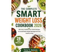 The Complete Smart Weight Loss Cookbook 2026: 100+ Easy, Healthy, Low-Calorie Recipes for Sustainable Weight Management and Healthy Living