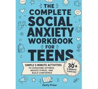 The Complete Social Anxiety Workbook for Teens: Simple 5-Minute Activities To Overcome Shyness, Reduce Stress, and Build Confidence (The Calm & Confident Teen Series)