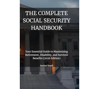 THE COMPLETE SOCIAL SECURITY HANDBOOK (Updated for 2026): Your Essential Guide to Maximizing Retirement, Disability, and Survivor Benefits (2026 Edition)