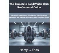 The Complete SolidWorks 2026 Professional Guide: Parametric 3D Modeling, Sheet Metal, Surface Design, Rendering, and Manufacturing Workflows Explained Clearly (Programming Pro Series)