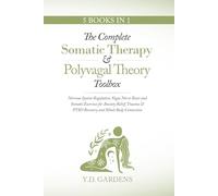 The Complete Somatic Therapy & Polyvagal Theory Toolbox: Nervous System Regulation, Vagus Nerve Reset and Somatic Exercises for Anxiety Relief, Trauma ... Connection (Mind & Body Trauma Recovery)