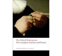 The Complete Sonnets and Poems: The Oxford Shakespeare: The Oxford Shakespearethe ^Acomplete Sonnets and Poems (Oxford World's Classics)
