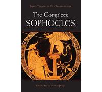 The Complete Sophocles: Volume I: The Theban Plays (Greek Tragedy in New Translations)