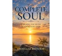 The Complete Soul: Exposing the Myth of Soul Evolution