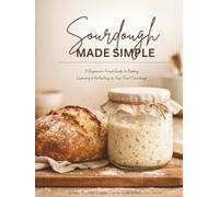 The Complete Sourdough Cookbook for Beginners: Mastering Bread, Brioche & Sourdough Discard Recipes at Home