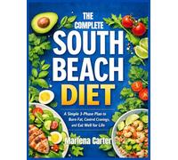 The Complete South Beach Diet Book 2026: A Simple 3-Phase Plan to Burn Fat, Control Cravings, and Eat Well for Life