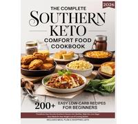 The Complete Southern Keto Comfort Food Cookbook - 200+ Easy Low-Carb Recipes for Beginners 2026: Transform Southern Classics into Healthy, High-Fat, ... Health (The Complete Wellness Kitchen Series)