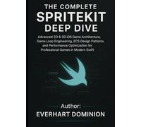 The Complete SpriteKit Deep Dive: Advanced 2D & 3D iOS Game Architecture, Game Loop Engineering, ECS Design Patterns, and Performance Optimization for Professional Games in Modern Swift