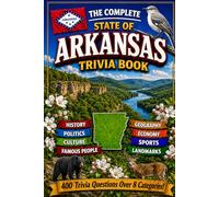 The Complete State of Arkansas Trivia Book: 400 Arkansas Trivia Questions Across 8 Categories
