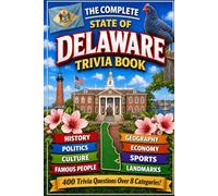 The Complete State of Delaware Trivia Book: 400 Delaware Trivia Questions Over 8 Categories