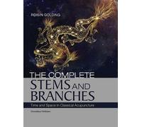 The Complete Stems and Branches: Time and Space in Classical Acupuncture