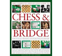 The Complete Step-by-Step Guide to Chess & Bridge: How to Play, Winning Strategies, Rules and History