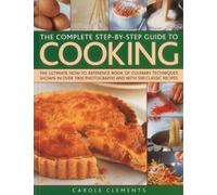 The Complete Step-by-step Guide to Cooking: the Ultimate How-to Reference Book of Culinary Techniques Shown in Over 1550 Photographs and with 500 Classic Recipes