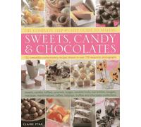 The Complete Step-by-step Guide to Making Sweets, Candy & Chocolates
