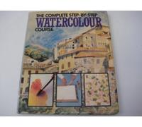 The Complete Step-by-step Watercolour Course