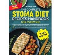 THE COMPLETE STOMA DIET RECIPES HANDBOOK FOR EVERYONE: A Practical Nutrition Guide with Easy, Low-Residue and Digestive-Friendly Recipes to Reduce Gas, Help Prevent......Ileostomy, or Urostomy