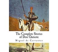 The Complete Stories of Don Quixote: Illustrated Edition