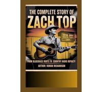 The complete Story of Zach Top: From Bluegrass Roots to Country Radio Royalty