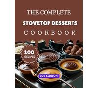 The Complete Stovetop Desserts Cookbook: Easy-to-Make Sweet Stove Made Recipes for Every Skill Level (The Complete Dessert Cookbook Series)