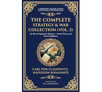 The Complete Strategy & War Collection (Vol. 2): On War & Napoleon's Maxims - Grand Theory and Tactical Brilliance (Deluxe Hardbound Edition) (415) (Library of Alexandria)