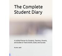 The Complete Student Diary: A Unified Planner for Students, Teachers, Parents, and Guides to Track Growth, Goals, and Success