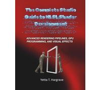The Complete Studio Guide to HLSL Shader Development: Advanced Rendering Pipelines, GPU Programming, and Visual Effects (The Modern Systems Engineering)