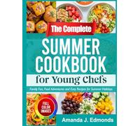 The Complete Summer Cookbook for Young Chefs: Family Fun, Food Adventures and Easy Recipes for Summer Holidays