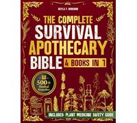 The Complete Survival Apothecary Bible: A 4-Book Emergency Healing System With 500+ Proven Natural Remedies to Protect Your Family When Pharmacies Are Empty, Even with Little Space or No Experience