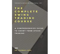 The Complete Swing Trading Course: A comprehensive Guide to Short-Term Stock Trading