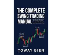 The Complete Swing Trading Manual: A Step-by-Step Blueprint for Finding High-Probability Trades, Controlling Risk, and Building Consistent Profits