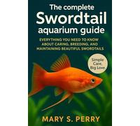 The complete SWORDTAIL aquarium guide