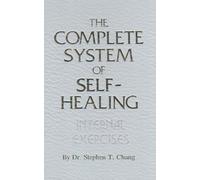 The Complete System of Self-Healing: Internal Exercises later printing Edition by Dr. Stephen T. Chang published by Tao Publishing (1986)