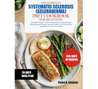 THE COMPLETE SYSTEMATIC SCLEROSIS (SCLERODERMA) DIET COOKBOOK FOR BEGINNERS: A Complete Guide to Anti-Inflammatory Eating for Scleroderma: ... Meal Approaches for Improved Wellness
