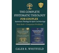 . The Complete Systematic Theology for Couples: Main Book + Companion Workbook - 52 Weeks to Build Shared Belief, Walk in Purpose Together, and Align ... Systematic Theology for Spirit-Led Living)
